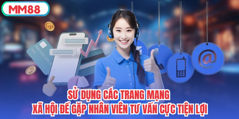Sử dụng các trang mạng xã hội để gặp nhân viên tư vấn cực tiện lợi