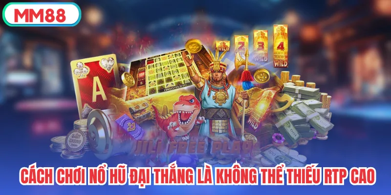 Cách chơi nổ hũ đại thắng là không thể thiếu RTP cao