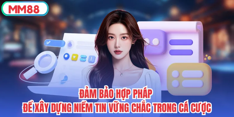 Đảm bảo hợp pháp để xây dựng niềm tin vững chắc trong cá cược