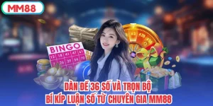 Dàn Đề 36 Số Và Trọn Bộ Bí Kíp Luận Số Từ Chuyên Gia MM88