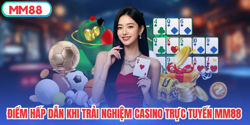 Điểm hấp dẫn khi trải nghiệm casino trực tuyến MM88