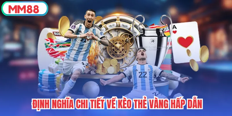 Định nghĩa chi tiết về kèo thẻ vàng hấp dẫn