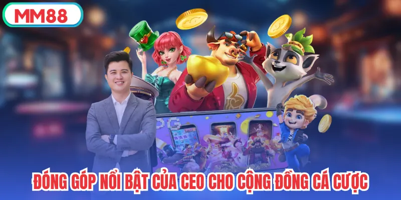 Đóng góp nổi bật của CEO cho cộng đồng cá cược