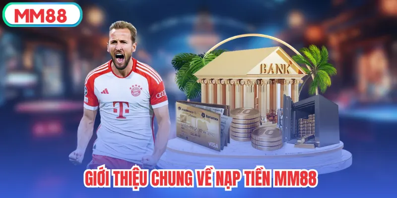 Giới thiệu chung về nạp tiền mm88