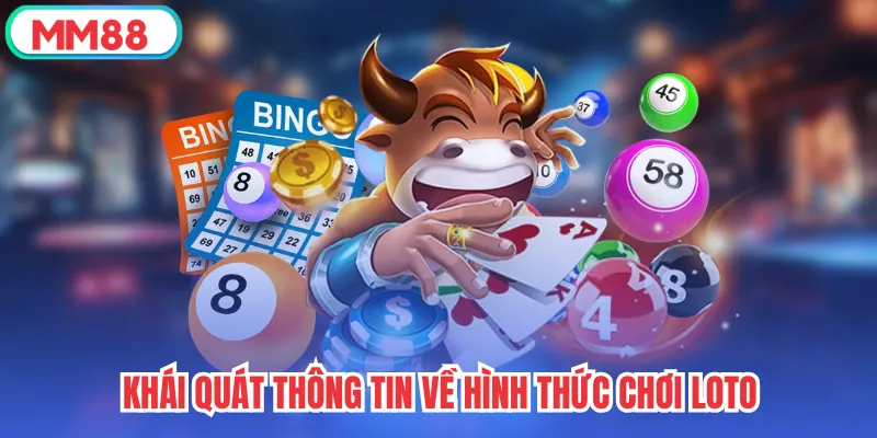 Khái quát thông tin về hình thức chơi loto