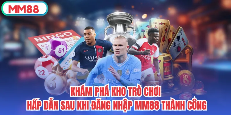 Khám phá kho trò chơi hấp dẫn sau khi đăng nhập mm88 thành công