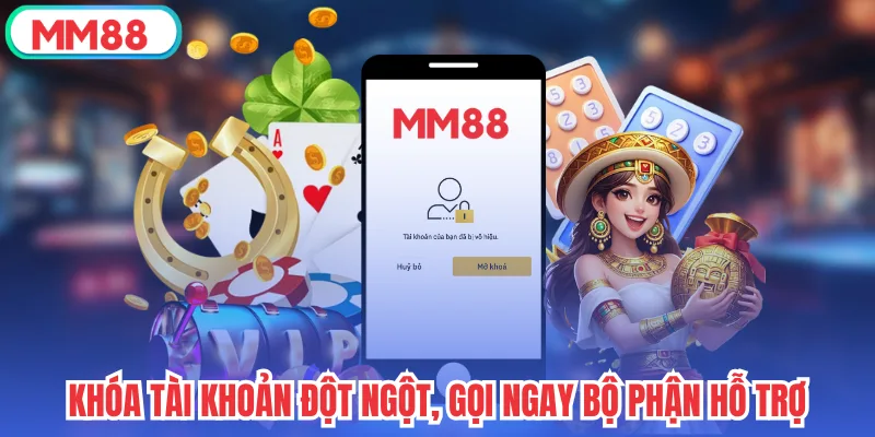 Khóa tài khoản đột ngột, gọi ngay bộ phận hỗ trợ