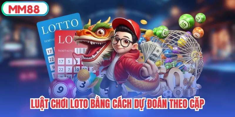 Luật chơi Loto bằng cách dự đoán theo cặp