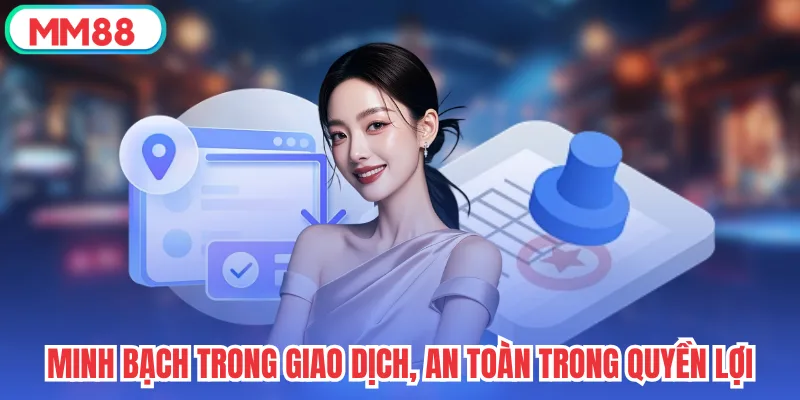 Minh bạch trong giao dịch, an toàn trong quyền lợi