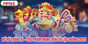 Nổ Hũ Thần Tài - Siêu Phẩm Mang Đến Tài Lộc Khủng 2025