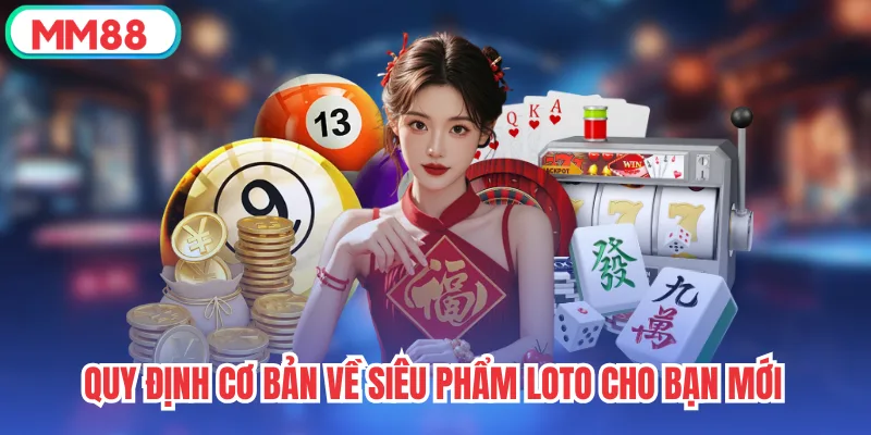 Quy định cơ bản về siêu phẩm Loto cho bạn mới
