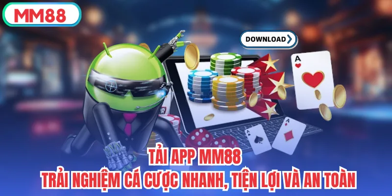 Tải app mm88 - Trải nghiệm cá cược nhanh, tiện lợi và an toàn