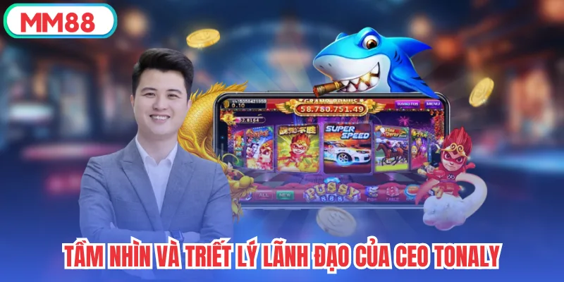 Tầm nhìn và triết lý lãnh đạo của CEO Tonaly
