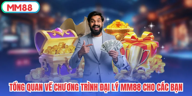 Tổng quan về chương trình đại lý mm88 cho các bạn