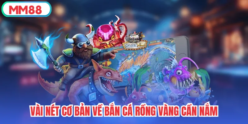 Vài nét cơ bản về Bắn Cá Rồng Vàng cần nắm